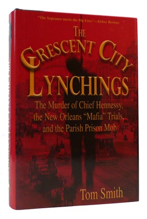 Item #169406 THE CRESCENT CITY LYNCHINGS The Murder of Chief Hennessy, the New Orleans "Mafia"...