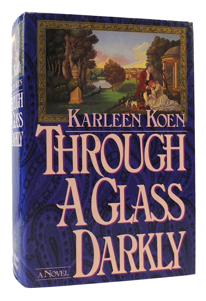 Item #169838 THROUGH A GLASS DARKLY. Karleen Koen.
