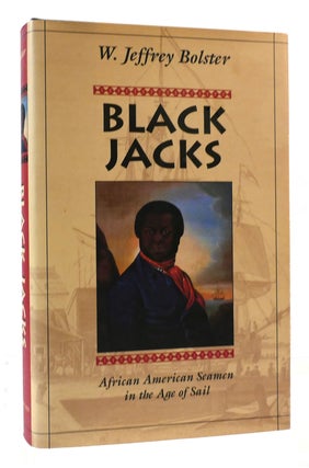 Item #169841 BLACK JACKS African American Seamen in the Age of Sail. Jeffrey Bolster