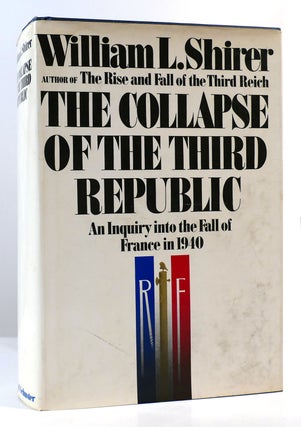 Item #169882 THE COLLAPSE OF THE THIRD REPUBLIC An Inquiry Into the Fall of France in 1940....