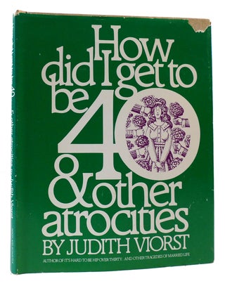 Item #170196 HOW DID I GET TO BE 40 & OTHER ATROCITIES. Judith Viorst