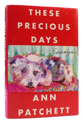 Item #170333 THESE PRECIOUS DAYS Essays. Ann Patchett