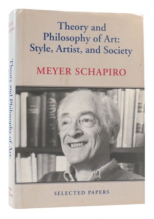 Item #170513 THEORY AND PHILOSOPHY OF ART Style, Artist and Society. Meyer Schapiro