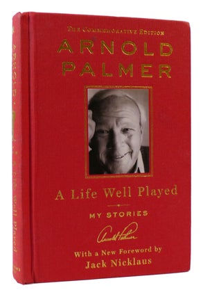 Item #170540 A LIFE WELL PLAYED My Stories. Arnold Palmer, Jack Nicklaus
