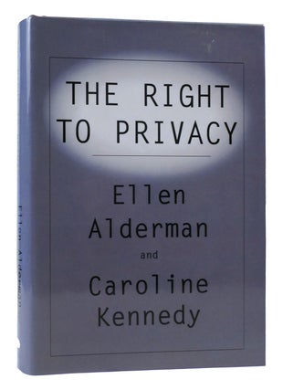 Item #170556 THE RIGHT TO PRIVACY. Caroline Kennedy, Ellen Alderman