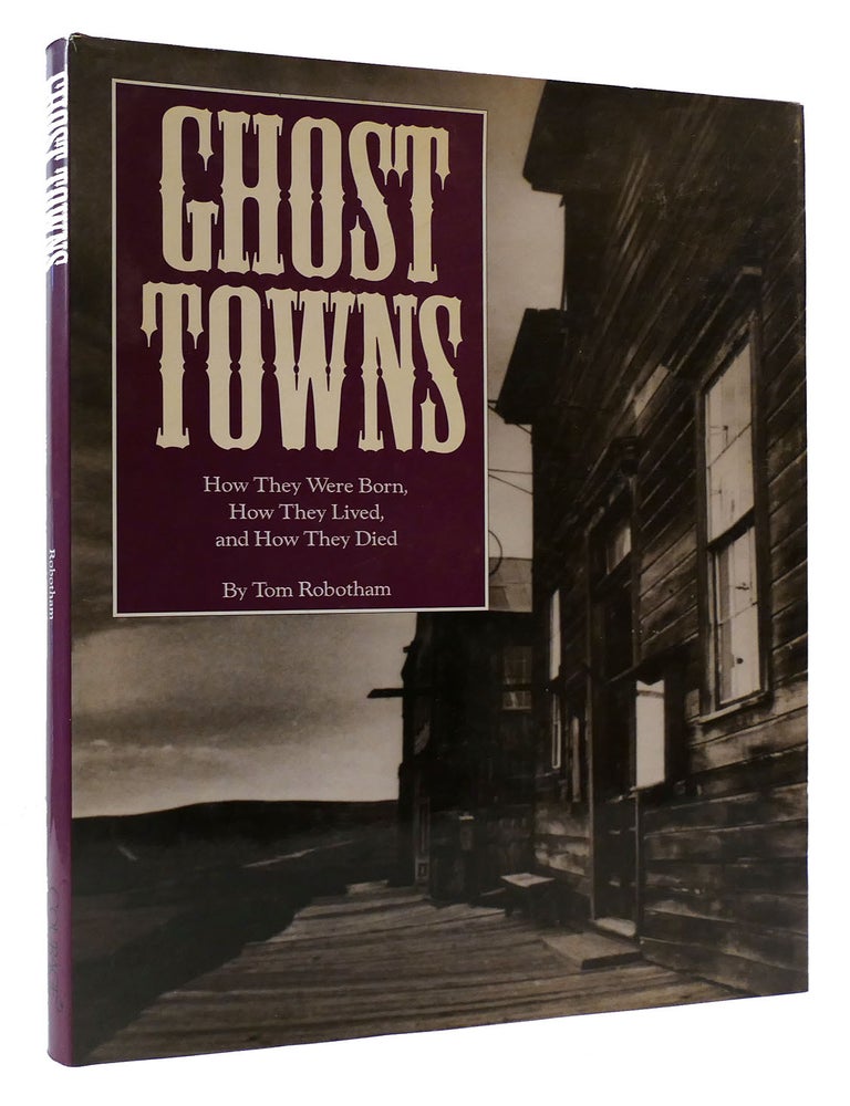 GHOST TOWNS How They Were Born, How They Lived, and How They Died | Tom ...