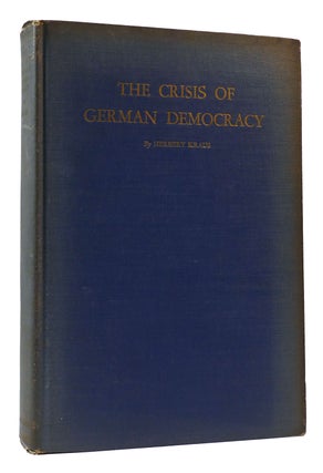 THE CRISIS OF GERMAN DEMOCRACY: A Study of the Spirit of the Constitution of Weimar. Herbert Kraus.