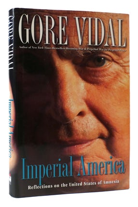 Item #170849 IMPERIAL AMERICA Reflections on the United States of Amnesia. Gore Vidal