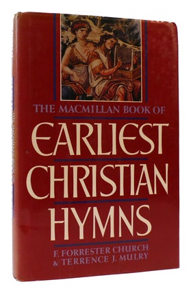 Item #171064 MACMILLAN BOOK OF EARLIEST CHRISTIAN HYMNS. F. Forerester Church, Terrence Mulry