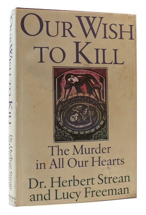 Item #171109 OUR WISH TO KILL The Murder in all Our Hearts. Herbert Strean, Lucy Freeman