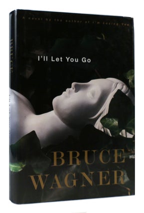 Item #171164 I'LL LET YOU GO A Novel. Bruce Wagner