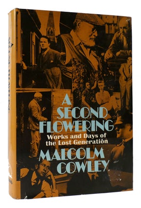 Item #171173 A SECOND FLOWERING; WORKS AND DAYS OF THE LOST GENERATION. Malcolm Cowley