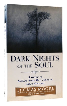 Item #171286 DARK NIGHTS OF THE SOUL A Guide to Finding Your Way through Life's Ordeals. Thomas...