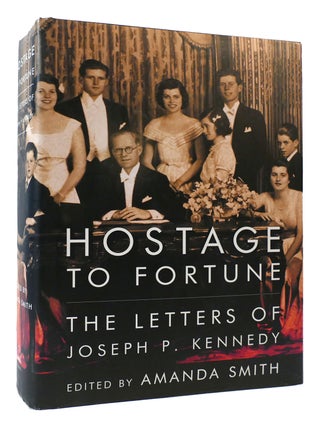 Item #171781 HOSTAGE TO FORTUNE; The Letters of Joseph P. Kennedy. Amanda Smith