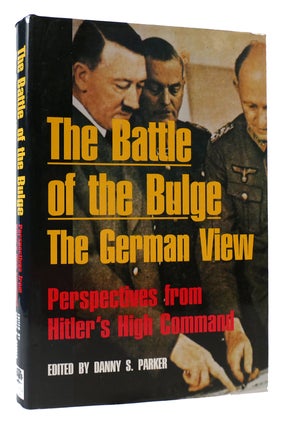 Item #171981 BATTLE OF THE BULGE The German View - Perspectives from Hitler's High Command. Danny...