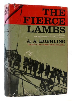 Item #172049 THE FIERCE LAMBS An Account of 1917, the Year American Went To War "Over There" A....