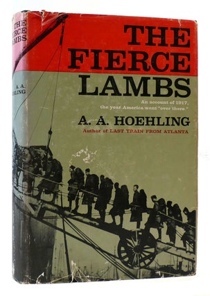 Item #172049 THE FIERCE LAMBS; An Account of 1917, the Year American Went To War "Over...