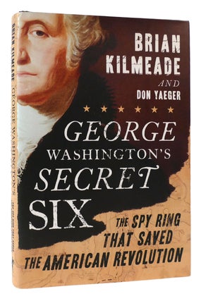 Item #172143 GEORGE WASHINGTON'S SECRET SIX The Spy Ring That Saved the American Revolution....