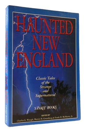 Item #172259 HAUNTED NEW ENGLAND Classic Tales of the Strange and Supernatural. Charles Wauth,...