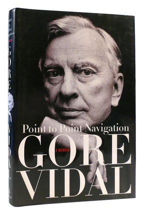 Item #172271 POINT TO POINT NAVIGATION : A Memoir : 1964 to 2006. Gore Vidal