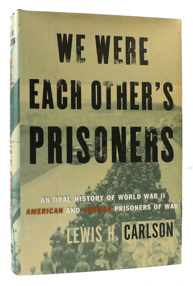 Item #172337 WE WERE EACH OTHER'S PRISONERS : An Oral History of World War II American and German Prisoners of War. Lewis H. Carlson.