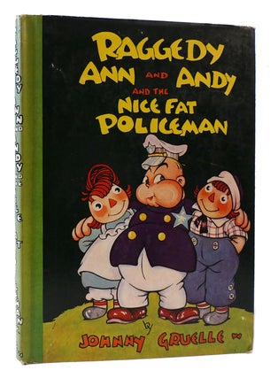 Item #172418 RAGGEDY ANN AND ANDY AND THE NICE FAT POLICEMAN. Johnny Gruelle