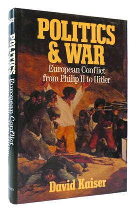 Item #172535 POLITICS AND WAR European Conflict from Philip II to Hitler. David Kaiser
