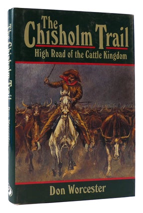 Item #172691 THE CHISHOLM TRAIL HIGH ROAD OF THE CATTLE KINGDOM. Don Worcester
