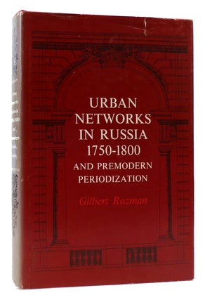 Item #172692 URBAN NETWORKS IN RUSSIA, 1750-1800. Gilbert Rozman