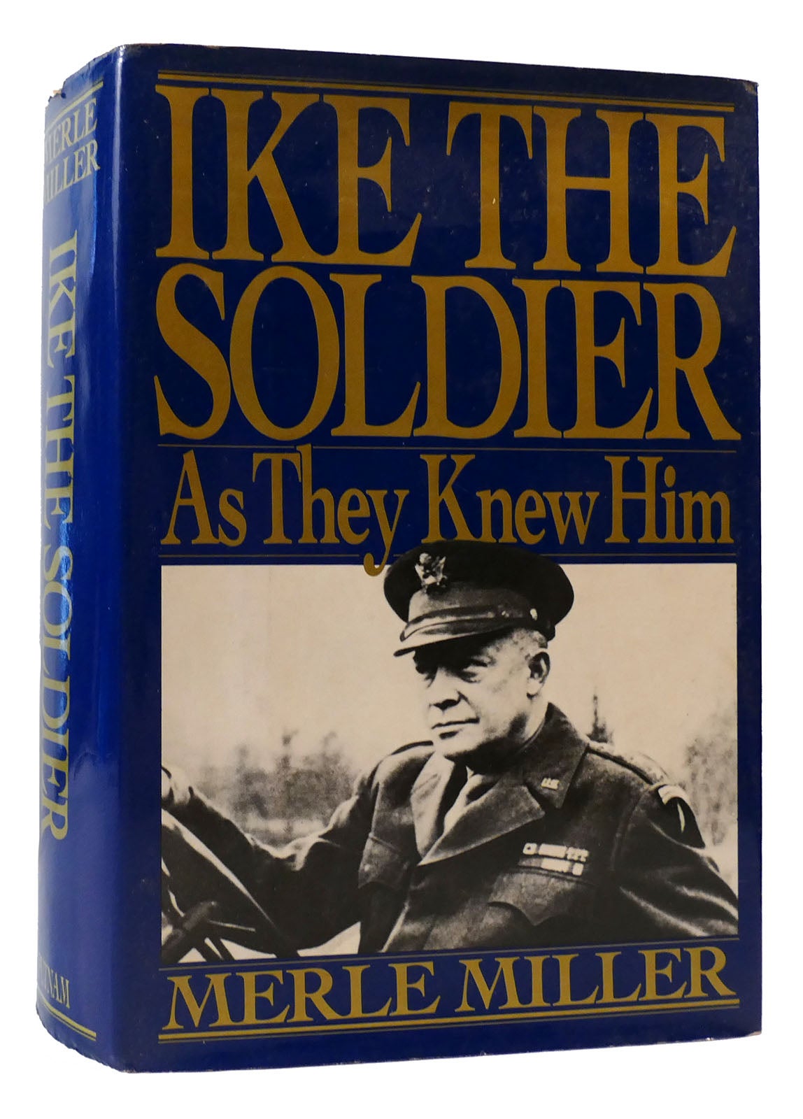 IKE THE SOLDIER As They Knew Him | Merle Miller | First Edition; First ...