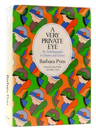 Item #172889 A VERY PRIVATE EYE An Autobiography in Diaries and Letters. Barbara Pym, Hilary Pym,...
