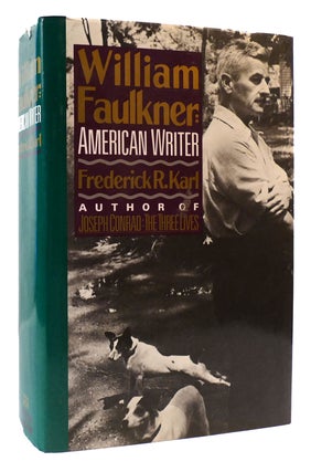 Item #172897 WILLIAM FAULKNER: AMERICAN WRITER. Frederick R. Karl