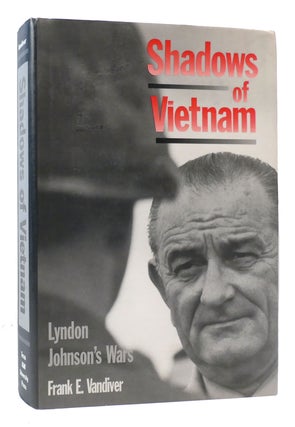 Item #172930 SHADOWS OF VIETNAM Lyndon Johnson's Wars. Frank E. Vandiver