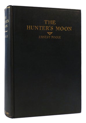 Item #172958 THE HUNTER'S MOON. Ernest Poole