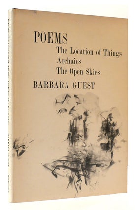 Item #173243 POEMS The Location of Things, Archaics, the Open Skies. Barbara Guest
