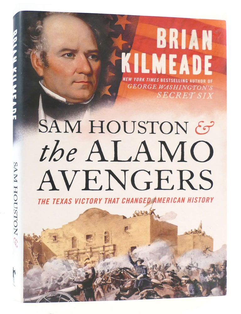 Item #173304 SAM HOUSTON AND THE ALAMO AVENGERS; The Texas Victory That Changed American History. Brian Kilmeade.