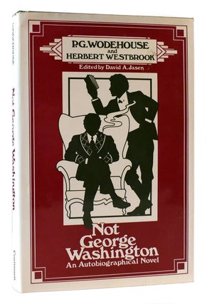 Item #173338 NOT GEORGE WASHINGTON An Autobiographical Novel. P. G. Wodehouse, David A. Jasen