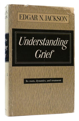 Item #173361 UNDERSTANDING GRIEF Its Roots, Dynamics, and Treatment. Edgar N. Jackson
