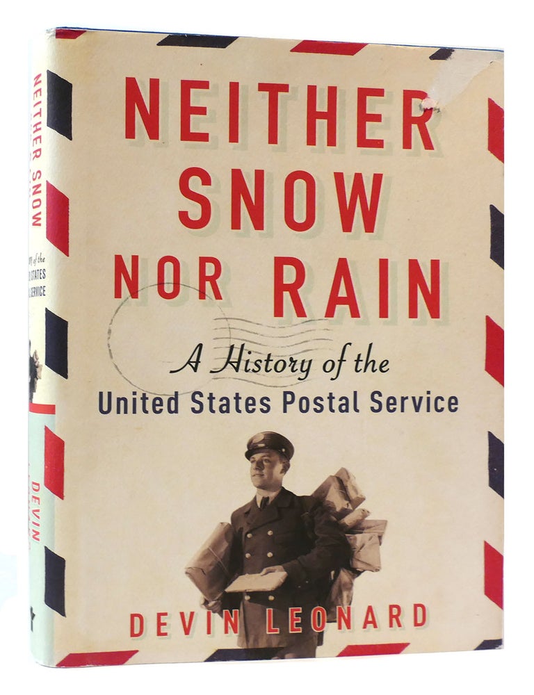 Neither Snow Nor Rain A History Of The United States Postal Service Devin Leonard First 3915