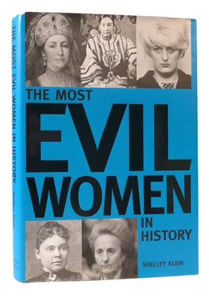 Item #173472 THE MOST EVIL WOMEN IN HISTORY. Shelley Klein