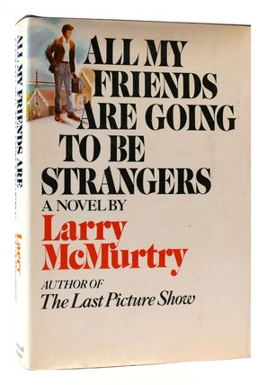 Item #173761 ALL MY FRIENDS ARE GOING TO BE STRANGERS. Larry McMurtry