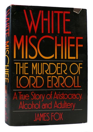 Item #173762 WHITE MISCHIEF : The Murder of Lord Erroll - a True Story of Aristocracy, Alcohol...