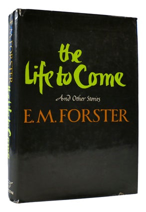 Item #173963 THE LIFE TO COME, AND OTHER SHORT STORIES. E. M. Forster