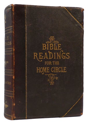 BIBLE READINGS FOR THE HOME CIRCLE Comprising one hundred and sixty-two readings for public and. Noted.