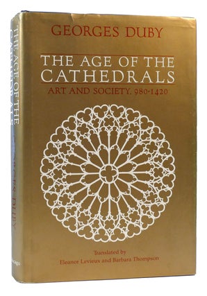 Item #174141 THE AGE OF CATHEDRALS Art and Society, 980-1420. Georges Duby