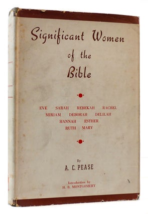 Item #174573 SIGNIFICANT WOMEN OF THE BIBLE SIGNED. Alice Campbell Pease A. C