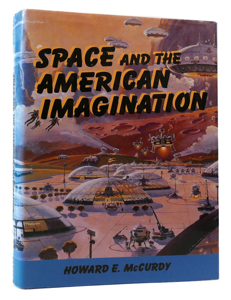 SPACE AND THE AMERICAN IMAGINATION | Howard E. McCurdy | First Edition ...