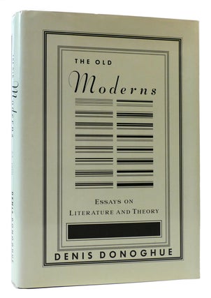 Item #174725 THE OLD MODERNS Essays on Literature and Theory. Denis Donoghue