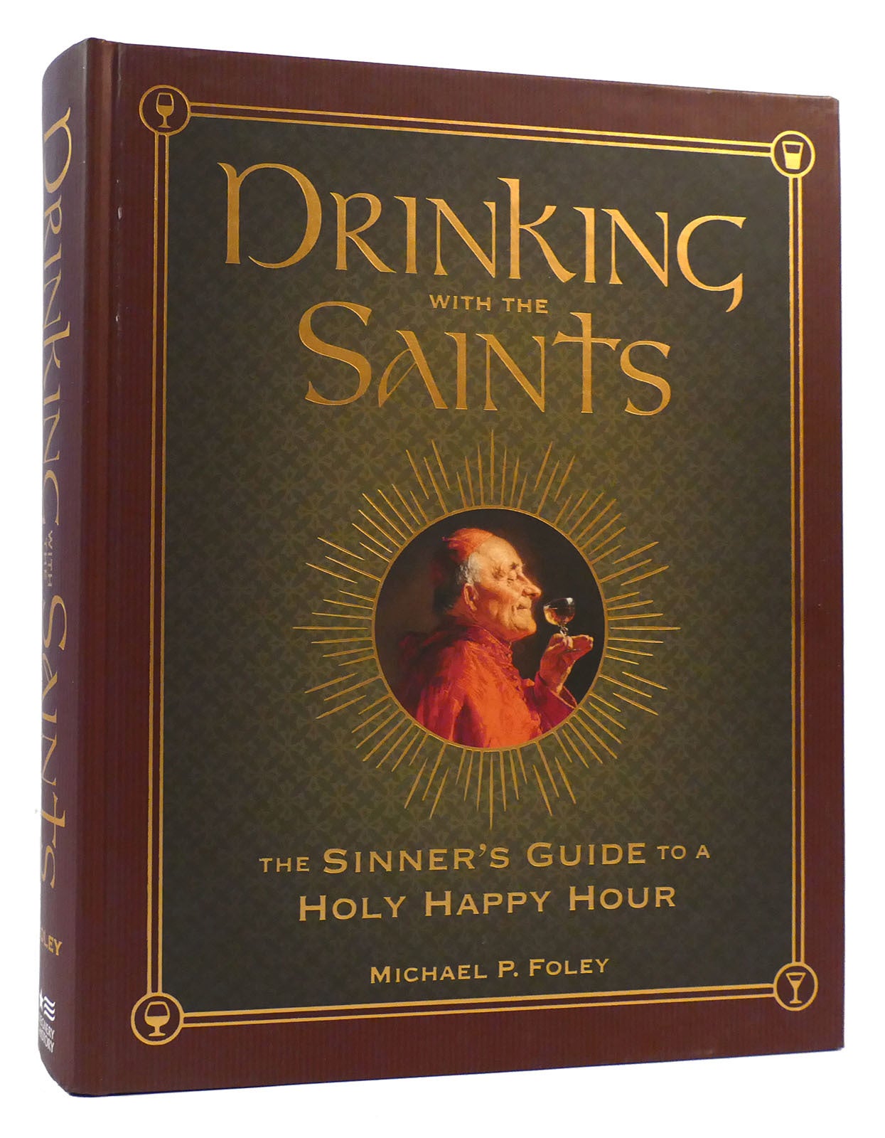 Michael P. Foley DRINKING WITH THE SAINTS The Sinner's Guide to a Holy Happy Hour ...