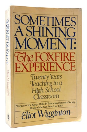 Item #174821 SOMETIMES A SHINING MOMENT A Foxfire Experience. Eliot Wigginton